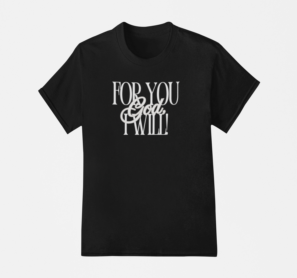 For You God, I Will T-Shirt