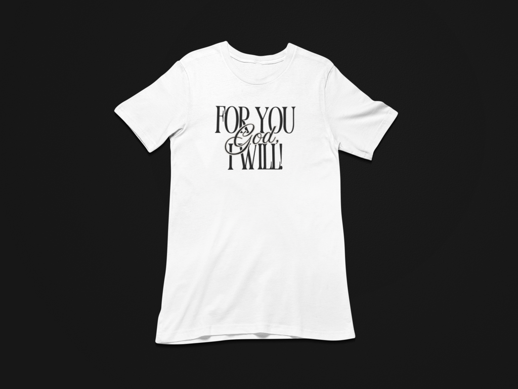 For You God, I Will T-Shirt