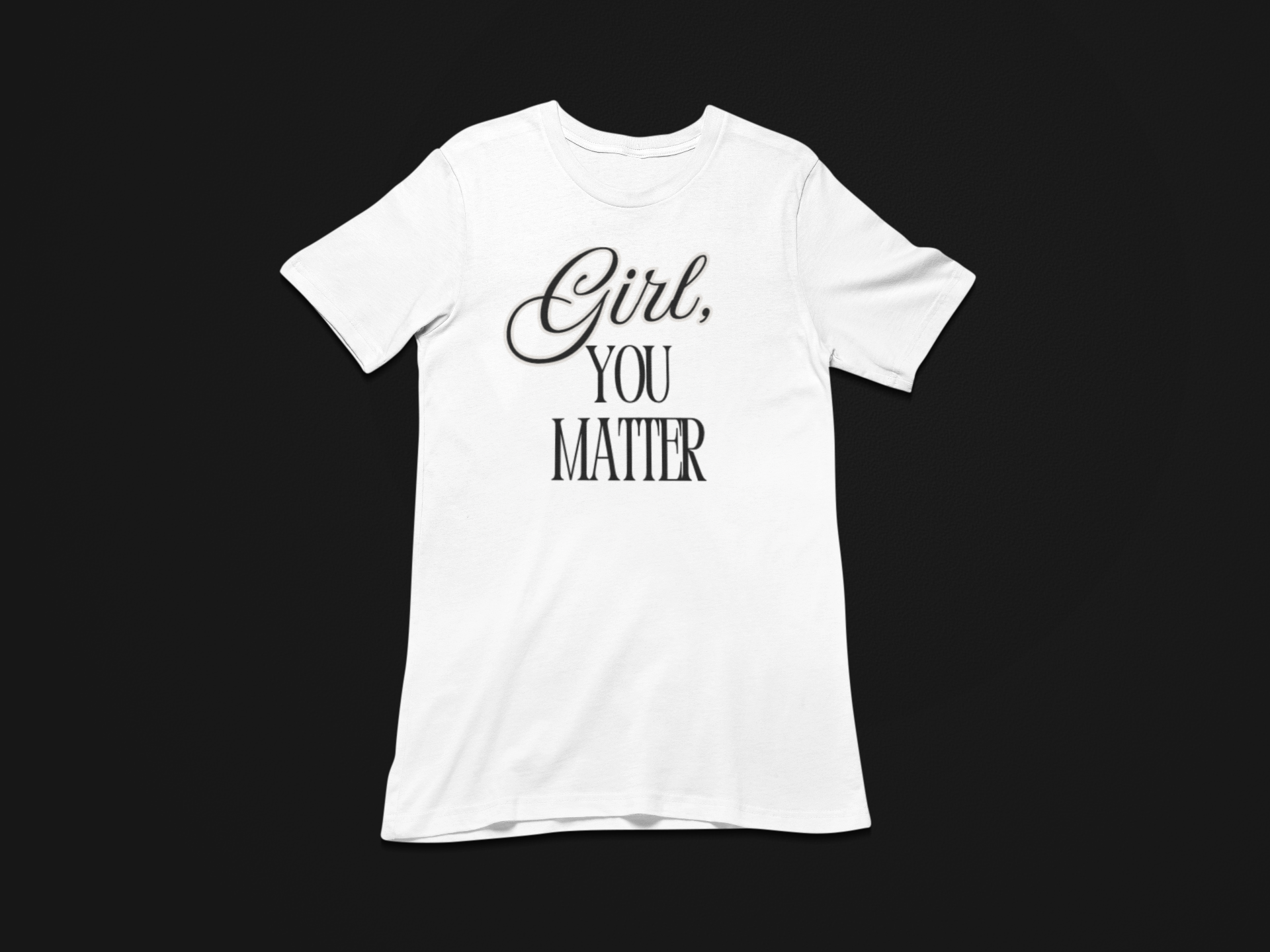 Girl, You Matter T-shirt